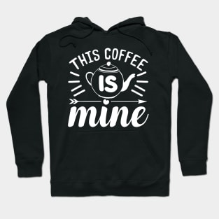 This Coffee Is Mine Coffee Lover Hoodie